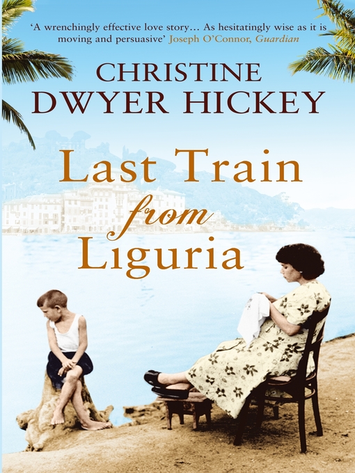 Title details for Last Train from Liguria by Christine Dwyer Hickey - Available